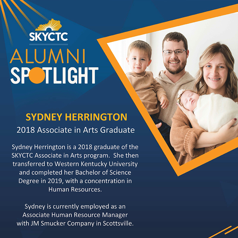 SKYCTC Alumni Spotlight - Sydney Herrington with her family and words Sydney Herrington is a 2018 graduate of the SKYCTC Associate in Arts program. She then transferred to Western Kentucky University and completed her Bachelor of Science Degree in 2019, with a concentration in Human Resources. Sydney is currently employed as an Associate Human Resource Manager with JM Smucker Company in Scottsville..